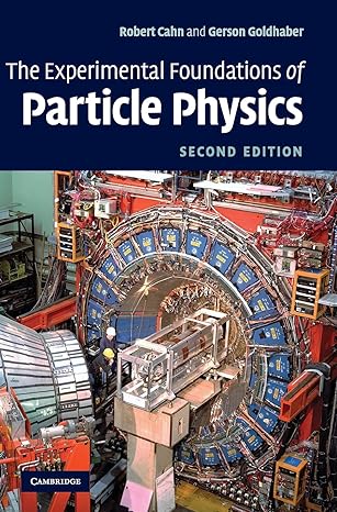 the experimental foundations of particle physics 2nd edition robert n cahn ,gerson goldhaber 0521521475,