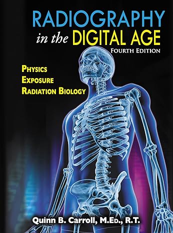 radiography in the digital age physics exposure radiation biology 4th edition quinn b carroll 039809408x,