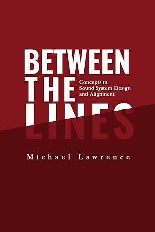 between the lines concepts in sound system design and alignment 1st edition michael lawrence b0bbl6qq12,