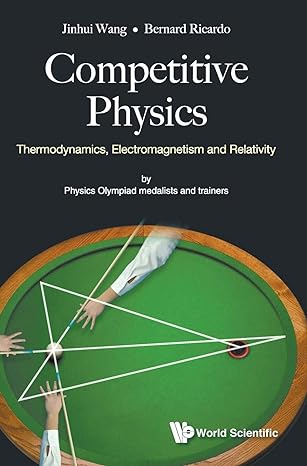 competitive physics thermodynamics electromagnetism and relativity 1st edition jinhui wang ,bernard ricardo