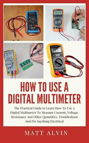 how to use a digital multimeter the practical guide to learn how to use a digital multimeter to measure