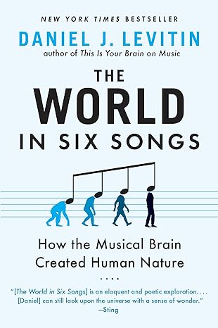 the world in six songs how the musical brain created human nature 1st edition daniel j levitin 0452295483,