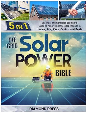 off grid solar power bible 5 in 1 essential and complete beginners guide to achieve energy independence in