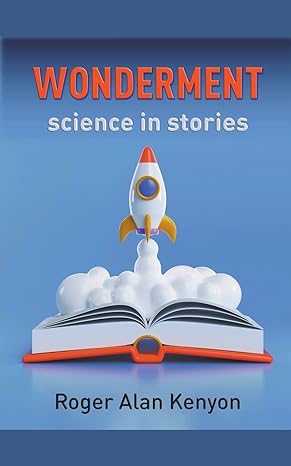 wonderment science in stories 1st edition roger alan kenyon b0c16dd2vf, 979-8215249925