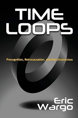 time loops precognition retrocausation and the unconscious 1st edition eric wargo 1938398920, 978-1938398926