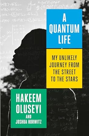 a quantum life my unlikely journey from the street to the stars 1st edition hakeem oluseyi ,joshua horwitz