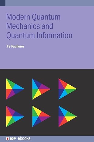 modern quantum mechanics and quantum information a practical applications approach 1st edition j s faulkner