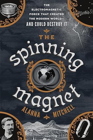 the spinning magnet the electromagnetic force that created the modern world and could destroy it 1st edition