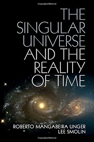 the singular universe and the reality of time a proposal in natural philosophy 1st edition roberto mangabeira