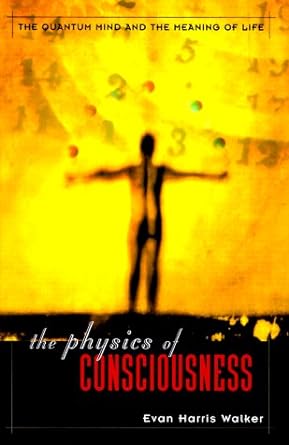 the physics of consciousness the quantum mind and the meaning of life 1st edition evan harris walker