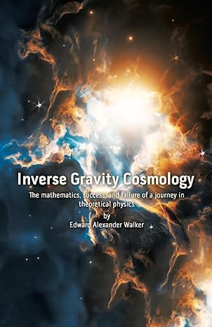inverse gravity cosmology the mathematics success and failure of a journey in theoretical physics 1st edition