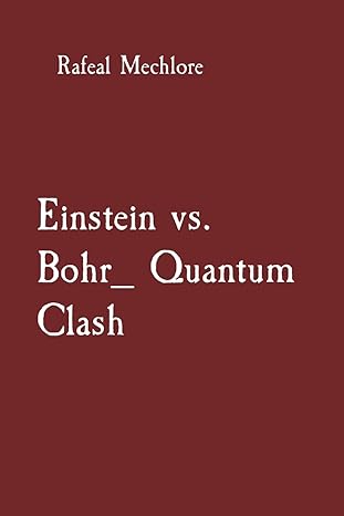 einstein vs bohr quantum clash 1st edition rafeal mechlore 8196668953, 978-8196668952