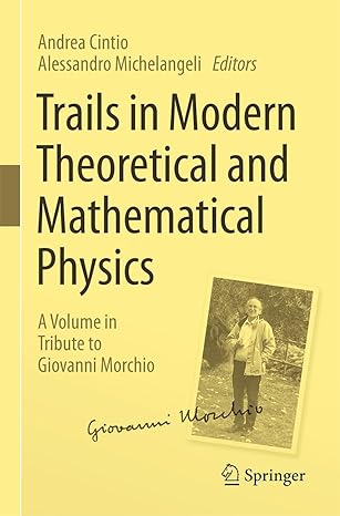 trails in modern theoretical and mathematical physics a volume in tribute to giovanni morchio 1st edition
