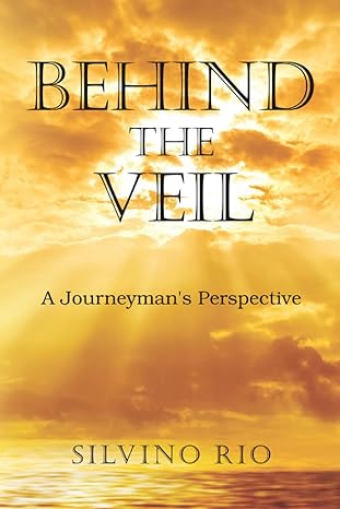 behind the veil a journeymans perspective 1st edition silvino rio b08y3lflvy, 979-8704242048