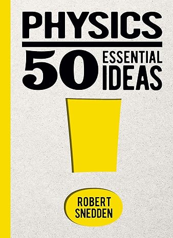 physics 50 essential ideas 1st edition robert snedden 1398830259, 978-1398830257