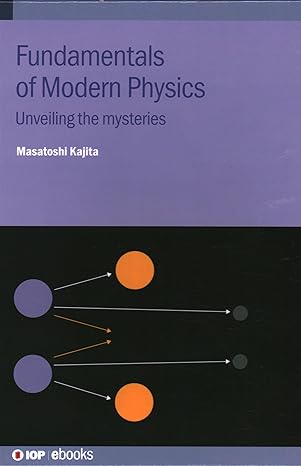 fundamentals of modern physics unveiling the mysteries 1st edition masatoshi kajita 0750362375, 978-0750362375