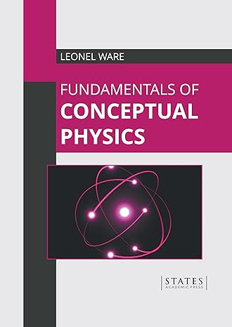 fundamentals of conceptual physics 1st edition leonel ware 1639892257, 978-1639892259
