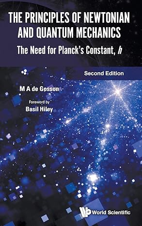 principles of newtonian and quantum mechanics the the need for plancks constant h 1st edition maurice a de