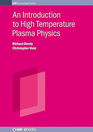 an introduction to high temperature plasma physics 1st edition richard dendy ,christoper ham 0750312289,
