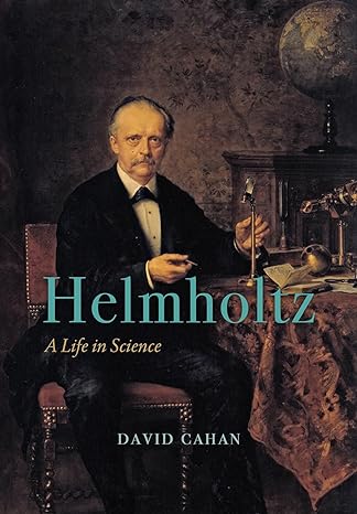 helmholtz a life in science 1st edition david cahan 022648114x, 978-0226481142