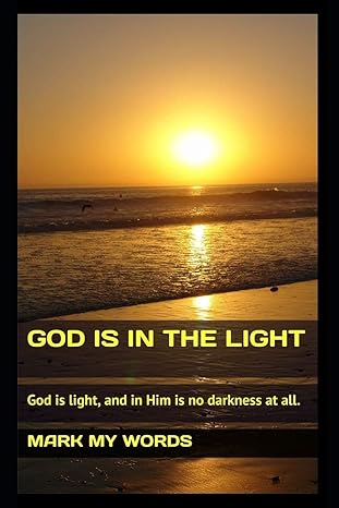 god is in the light god is light and in him is no darkness at all 1st edition mark my words 1521132127,