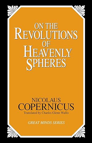 on the revolutions of heavenly spheres 1st edition nicolaus copernicus 1573920355, 978-1573920353