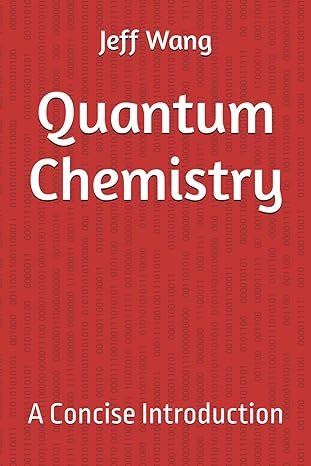 quantum chemistry a concise introduction 1st edition jeff wang b0d22xgt2j, 979-8323225118