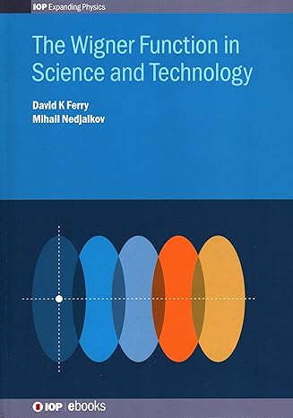 wigner function in science and technology 1st edition david k ferry ,mihail nedjalkov 0750316691,