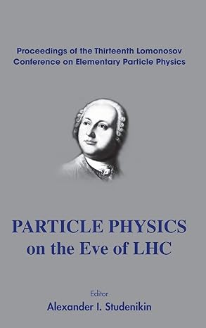 particle physics on the eve of lhc proceedings of the 13th lomonosov conference on elementary particle