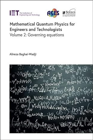 mathematical quantum physics for engineers and technologists governing equations 1st edition alireza baghai