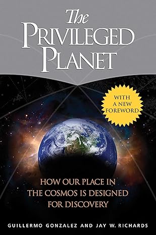 the privileged planet how our place in the cosmos is designed for discovery 1st edition guillermo gonzalez