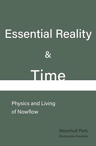 essential reality and time physics and living of nowflow 1st edition wonchull park ,mackenzie hawkins