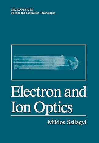 electron and ion optics 1st edition miklos szilagyi 1461282470, 978-1461282471