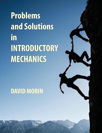 problems and solutions in introductory mechanics 1st edition david j morin 1482086921, 978-1482086928