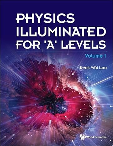physics illuminated for a levels 1st edition kwok wai loo 981127441x, 978-9811274411