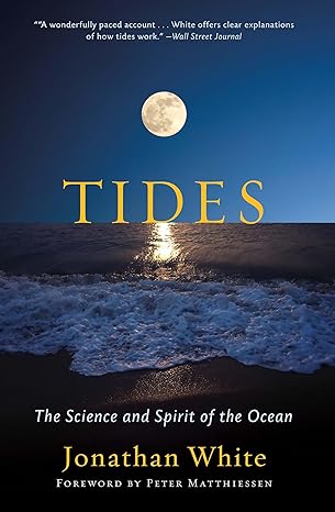 tides the science and spirit of the ocean 1st edition jonathan white ,peter matthiessen 1595348514,