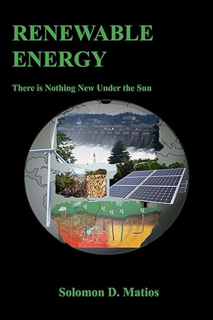 renewable energy there is nothing new under the sun 1st edition solomon d matios b0d125bbrn, 979-8321030554