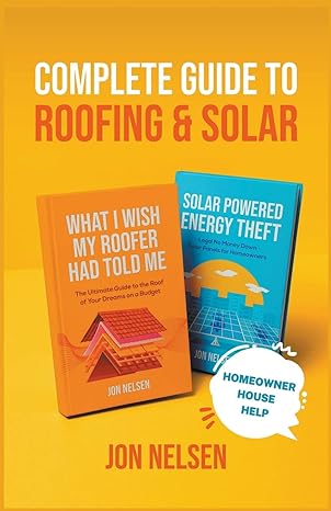 complete guide to roofing and solar 1st edition jon nelsen b0br6jptc1, 979-8215425190