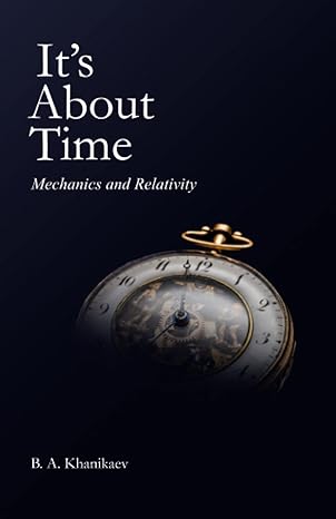its about time mechanics and relativity 1st edition boris khanikaev b0bygnbgfw, 979-8387065231