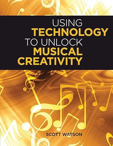 using technology to unlock musical creativity 1st edition scott watson 0199742766, 978-0199742769