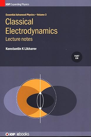 essential advanced physics lecture notes in classical electrodynamics 1st edition konstantin k likharev