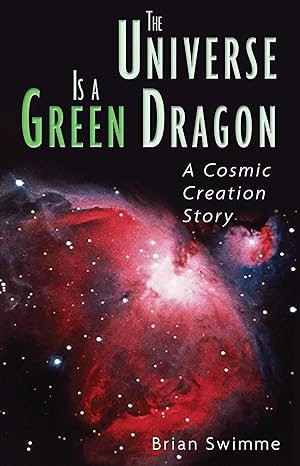 the universe is a green dragon a cosmic creation story original edition brian swimme ph d 0939680149,