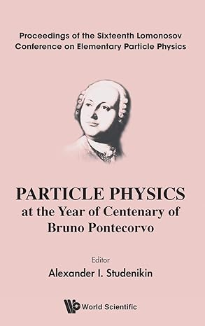 particle physics at the year of centenary of bruno pontecorvo proceedings of the sixteenth lomonosov