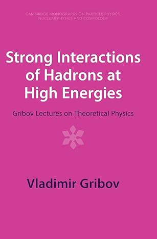 strong interactions of hadrons at high energies gribov lectures on theoretical physics revised edition