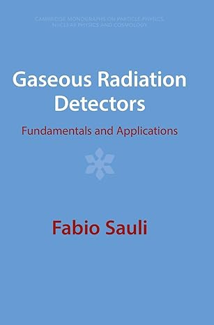 gaseous radiation detectors fundamentals and applications revised edition fabio sauli 1009291181,