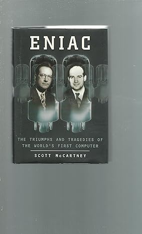 eniac the triumphs and tragedies of the worlds first computer 0th edition scott mccartney 0802713483,