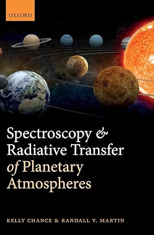 spectroscopy and radiative transfer of planetary atmospheres 1st edition kelly chance ,randall v martin