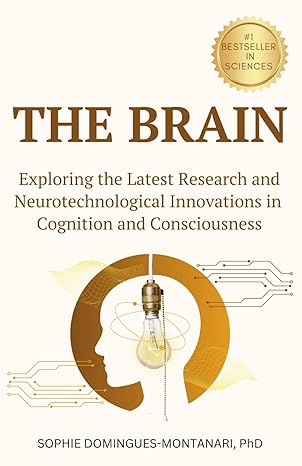 the brain exploring the latest research and neurotechnological innovations in cognition and consciousness 1st