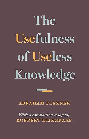 the usefulness of useless knowledge 1st edition abraham flexner ,robbert dijkgraaf 0691174768, 978-0691174761