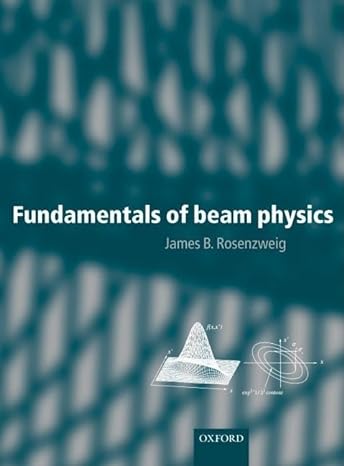 fundamentals of beam physics 1st edition james b rosenzweig 0198525540, 978-0198525547
